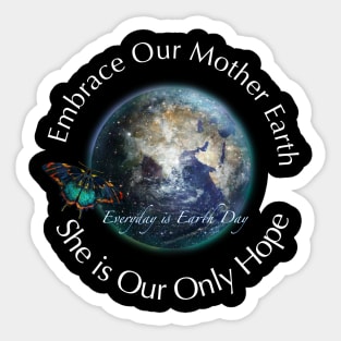 Embrace Our Mother Everyday is Earth Day Sticker